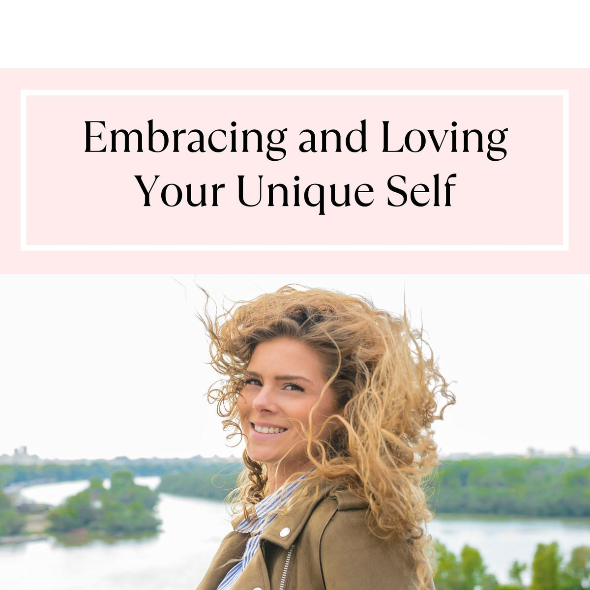 Embracing and Loving Your Unique Self